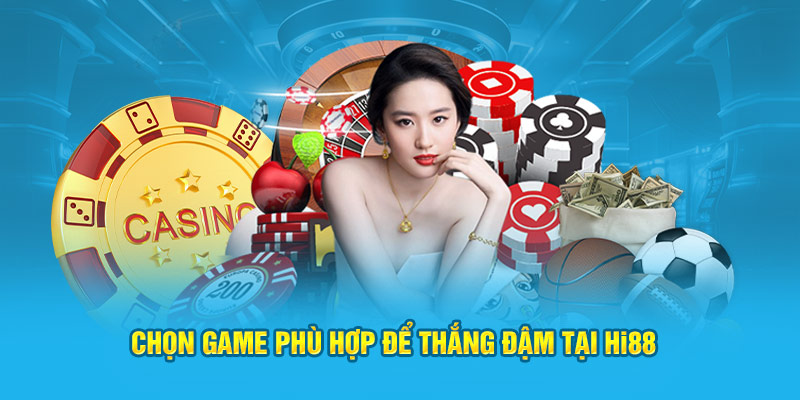 Chọn game phù hợp để thắng đậm tại Hi88