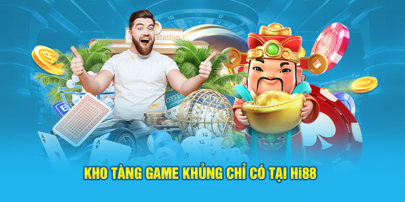 Kho tàng game khủng chỉ có tại Hi88