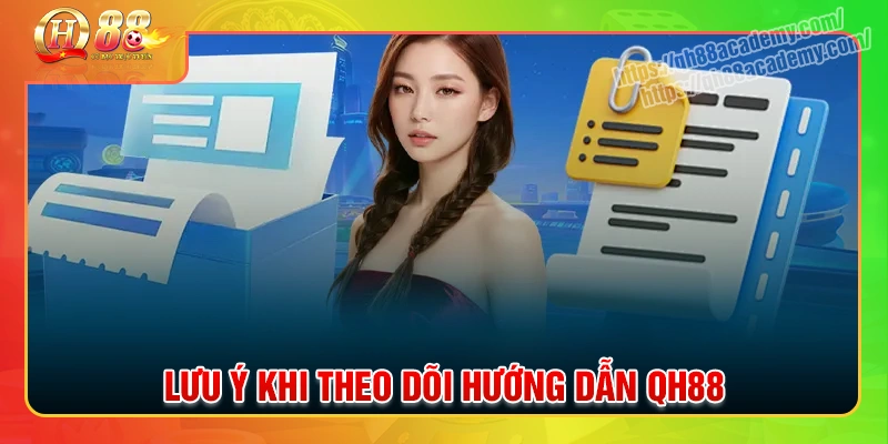 Những điều cần ghi nhớ khi theo dõi hướng dẫn qh88