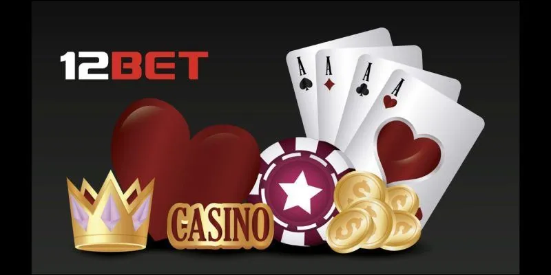 Casino tại 12BET được đầu tư cao độ