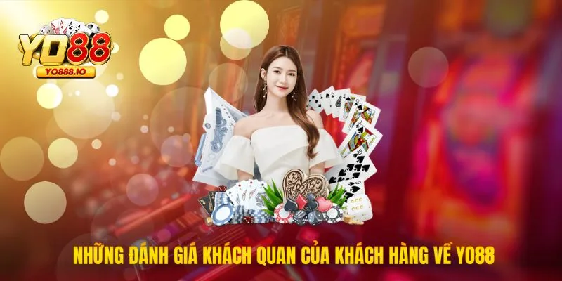Những đánh giá khách quan của khách hàng về Yo88