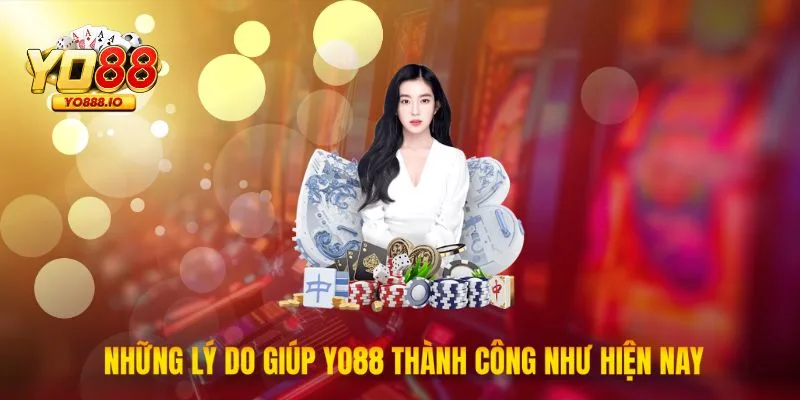 Những lý do giúp Yo88 thành công như hiện nay